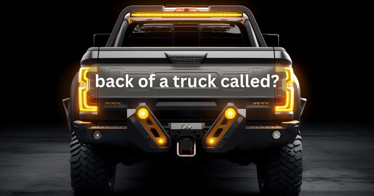 What Is The Back Of A Pickup Truck Called? Decades of Wheels Museum